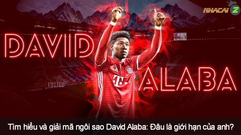 Giải mã ngôi sao David Alaba - Đâu là giới hạn của anh?