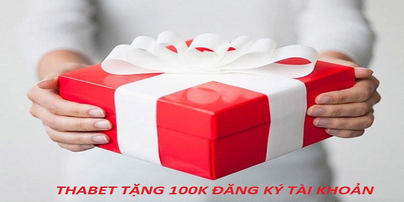 THABET tặng 100K là ưu đãi dành cho thành viên đăng ký tài khoản thành công